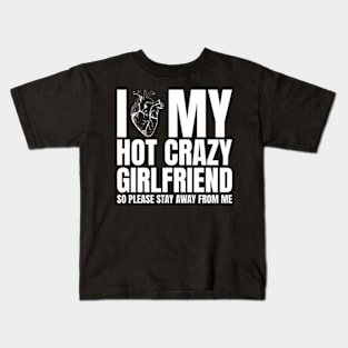 I Love My Hot Crazy Girlfriend So Please Stay Away Kids T-Shirt